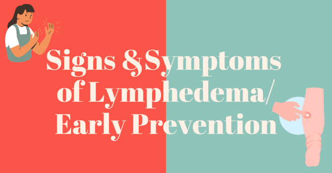 What are the signs and symptoms of Lymphedema? The benefits of early prevention.  image